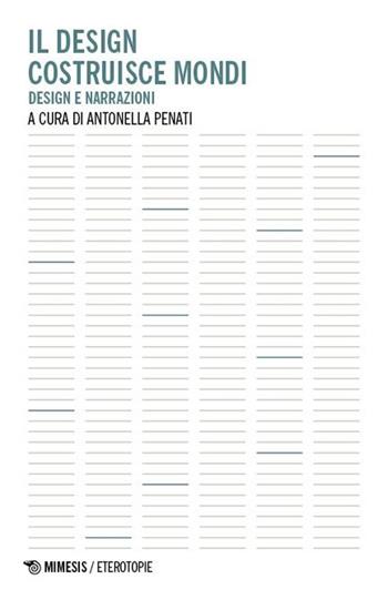 Il design costruisce mondi. Design e narrazioni  - Libro Mimesis 2013, Eterotopie | libraccio.xyz