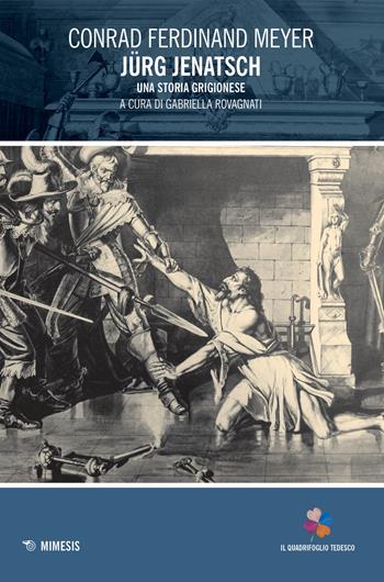 Jürg Jenatsch. Una storia grigionese - Conrad Ferdinand Meyer - Libro Mimesis 2021, Il quadrifoglio tedesco | libraccio.xyz