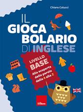 Il giocabolario di inglese. Livello base. Alla scoperta delle parole dalla A alla Z