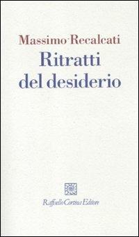 Ritratti del desiderio - Massimo Recalcati - Libro Raffaello Cortina Editore 2011, I fili | libraccio.xyz