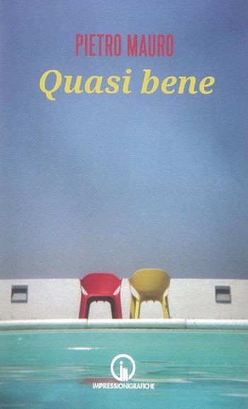 Quasi bene - Pietro Mauro - Libro Impressioni Grafiche 2015, Attraverso | libraccio.xyz