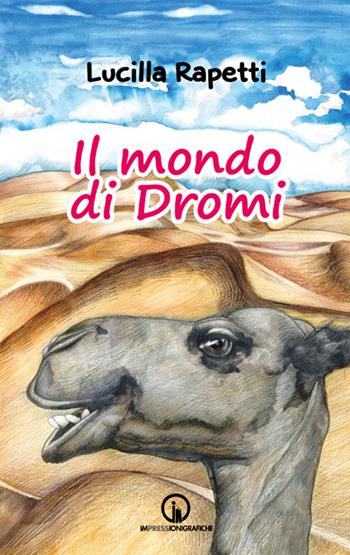 Il mondo di Dromi - Lucilla Rapetti - Libro Impressioni Grafiche 2017, Narrativa | libraccio.xyz
