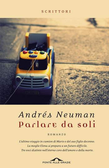 Parlare da soli - Andrés Neuman - Libro Ponte alle Grazie 2013, Scrittori | libraccio.xyz