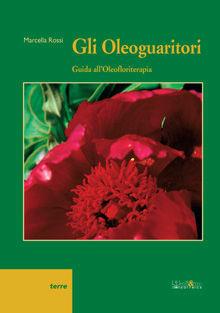 Gli oleoguaritori. Guida all'oleofloriterapia - Marcella Rossi - Libro Ali&No 2010, Terre | libraccio.xyz
