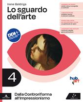 Lo sguardo dell'arte. Per le Scuole superiori. Con e-book. Con espansione online. Vol. 4: Dalla Controriforma all'Impressionismo