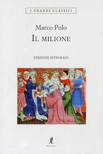 Il milione. Ediz. integrale - Marco Polo - Libro Liberamente 2018, I grandi classici | libraccio.xyz