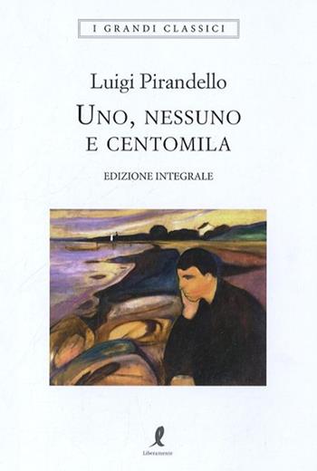 Uno, nessuno e centomila. Ediz. integrale - Luigi Pirandello - Libro Liberamente 2019, I grandi classici | libraccio.xyz