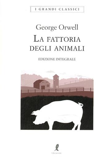 La fattoria degli animali. Ediz. integrale - George Orwell - Libro Liberamente 2020, I grandi classici | libraccio.xyz
