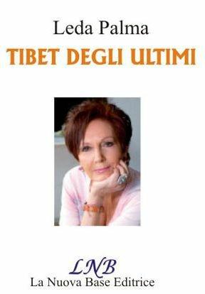 Tibet degli ultimi. Ediz. italiana e inglese - Leda Palma - Libro La Nuova Base 2011 | libraccio.xyz