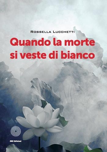 Quando la morte di veste di bianco - Rossella Lucchetti - Libro SBC Edizioni 2012, Giallo e nero | libraccio.xyz