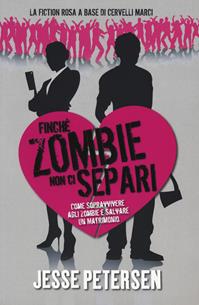 Finché zombie non ci separi. Vol. 1 - Jesse Petersen - Libro Multiplayer Edizioni 2013, Apocalittici | libraccio.xyz