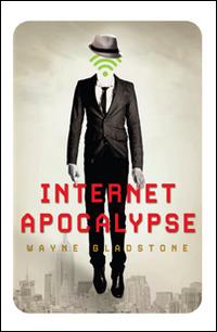 Internet apocalypse - Wayne Gladstone - Libro Multiplayer Edizioni 2014, Apocalittici | libraccio.xyz