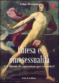 Chiesa e omosessualità. C'è libertà di espressione per i cattolici? - Fabio Bernabei - Libro Fede & Cultura 2009, Lepanto | libraccio.xyz