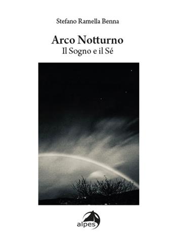 Arco notturno. Il sogno e il sé - Stefano Ramella Benna - Libro Alpes Italia 2022 | libraccio.xyz