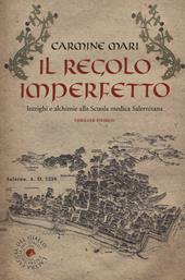 Il regolo imperfetto. Intrighi e alchimie alla Scuola medica Salernitana