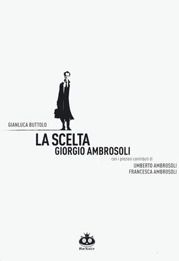 La scelta. Giorgio Ambrosoli. Nuova ediz. - Gianluca Buttolo - Libro Renoir Comics 2023 | libraccio.xyz