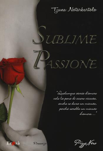 Sublime passione - Tjuna Notarbartolo - Libro Pizzo Nero 2015, Erosà | libraccio.xyz