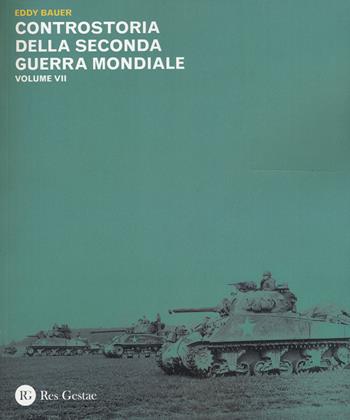 Controstoria della seconda guerra mondiale. Vol. 7 - Eddy Bauer - Libro Res Gestae 2015 | libraccio.xyz