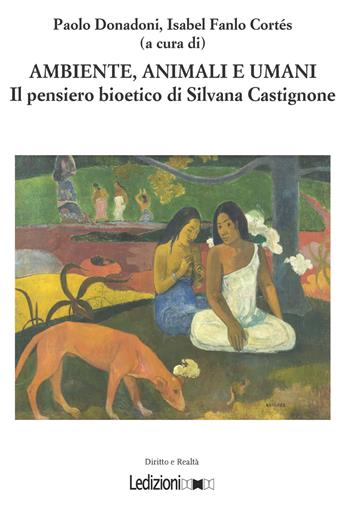 Ambiente, animali e umani. Il pensiero bioetico di Silvana Castignone  - Libro Ledizioni 2018, Diritto e realtà | libraccio.xyz