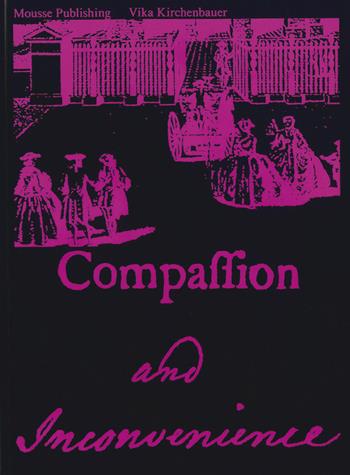 Vika Kirchenbauer: Compassion and Inconvenience - Vika Kirchenbauer - Libro Mousse Magazine & Publishing 2025 | libraccio.xyz