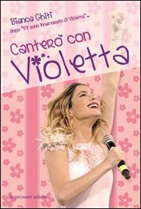 Canterò con Violetta - Bianca Ghiti - Libro Imprimatur 2015, Fuoco | libraccio.xyz