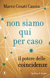 Non siamo qui per caso. Il potere delle coincidenze