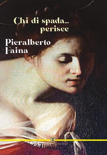Chi di spada... perisce - Pieralberto Faina - Libro Ass. Terre Sommerse 2026 | libraccio.xyz