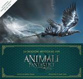 La creazione artistica del film Animali fantastici e dove trovarli. Ediz. illustrata