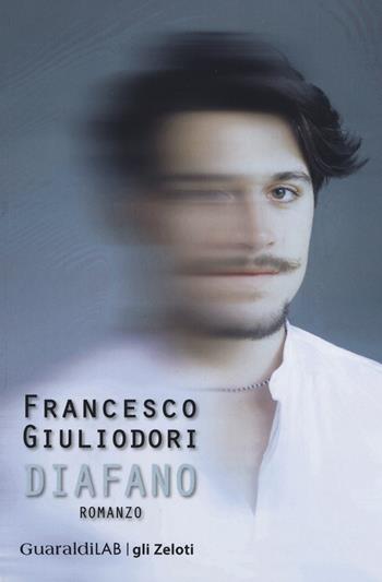 Diafano - Francesco Giuliodori - Libro Guaraldi 2015, Gli zeloti | libraccio.xyz