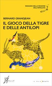 Il gioco della tigre e delle antilopi. Indagini nella regione dell'Himalaya