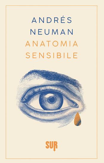 Anatomia sensibile - Andrés Neuman - Libro Sur 2021, Sur. Nuova serie | libraccio.xyz