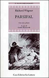 Parsifal. Testo tedesco a fronte - W. Richard Wagner - Libro Le Lettere 1997, Il nuovo melograno | libraccio.xyz