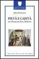 Pietà e carità. Nella Firenze del basso Medioevo - John Henderson - Libro Le Lettere 1998, Medicina e storia | libraccio.xyz