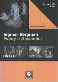 Ingmar Bergman. Fanny e Alexander - Lucilla Albano - Libro Lindau 2009, Universale film | libraccio.xyz