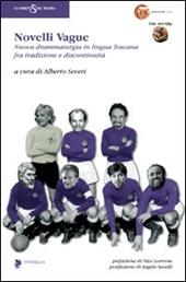 Novelli vague. Nuova drammaturgia in lingua toscana fra tradizione e discontinuità. Ediz. illustrata