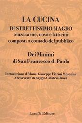 La cucina di strettissimo magro. Senza carne, uova e latticini composta a comodo del pubblico. Dei Minimi di San Francesco di Paola