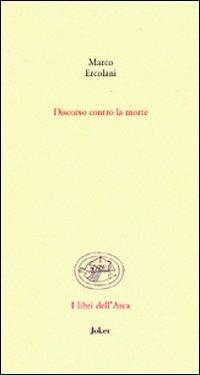 Discorso contro la morte - Marco Ercolani - Libro Joker 2008, Libri dell'arca | libraccio.xyz