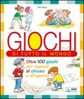 Giochi di tutto il mondo. Oltre 100 giochi per ragazzi al chiuso e all'aperto