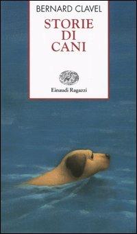 Storie di cani - Bernard Clavel - Libro Einaudi Ragazzi 2004, Storie e rime | libraccio.xyz