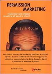 Permission Marketing. Trasformare gli estranei in amici e gli amici in clienti