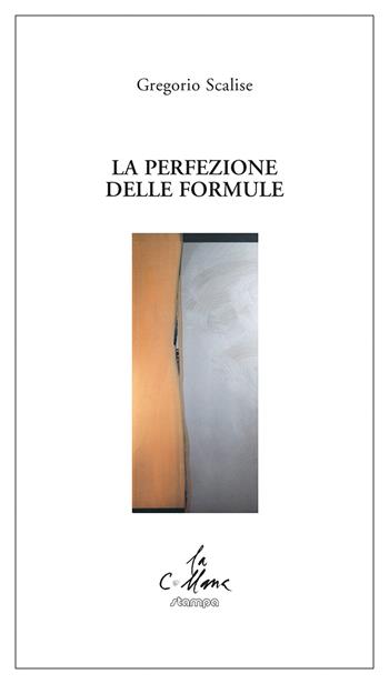 La perfezione delle formule - Gregorio Scalise - Libro Stampa 2009 2019, La collana | libraccio.xyz