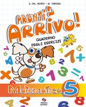 Pronti? Arrivo! Quaderno degli esercizi. Matematica. Per la Scuola elementare. Vol. 5