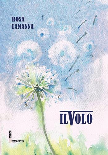 Il volo - Rosa Lamanna - Libro Edizioni Rossopietra 2021, Primo Levi | libraccio.xyz