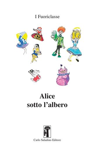Alice sotto l'albero  - Libro Carlo Saladino Editore 2023, I fuoriclasse | libraccio.xyz