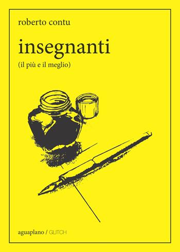 Insegnanti (il più e il meglio) - Roberto Contu - Libro Aguaplano 2019, Glitch | libraccio.xyz