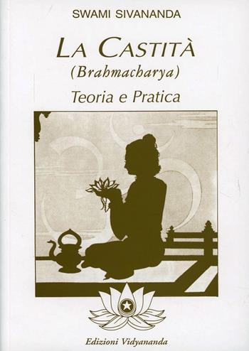 Brahmacharya. Teoria e pratica della castità - Swami Saraswati Sivananda - Libro Vidyananda 2009 | libraccio.xyz