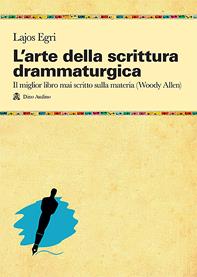 L'arte della scrittura drammaturgica - Lajos Egri - Libro Audino 2003, Manuali | libraccio.xyz