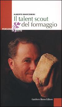 Il talent scout del formaggio - Alberto Marcomini - Libro Gambero Rosso GRH 2006 | libraccio.xyz