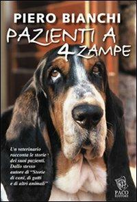 Pazienti a 4 zampe - Piero Bianchi - Libro Paco Editore 2014, Amici di zampa | libraccio.xyz