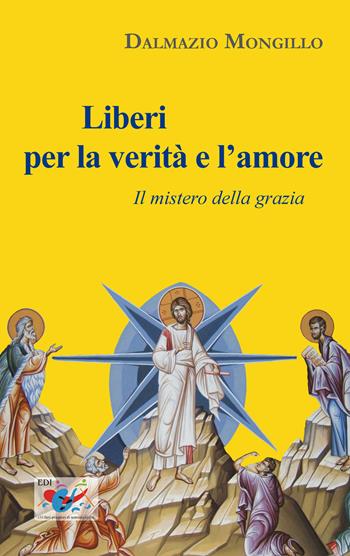 Liberi per la verità e l'amore. Il mistero della grazia - Dalmazio Mongillo - Libro Editrice Domenicana Italiana 2011 | libraccio.xyz